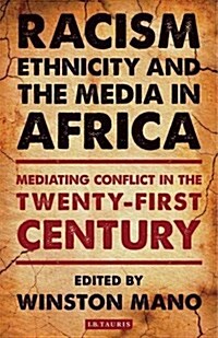 Racism, Ethnicity and the Media in Africa : Mediating Conflict in the Twenty-First Century (Paperback)