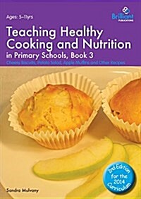 Teaching Healthy Cooking and Nutrition in Primary Schools, Book 3 2nd edition : Cheesy Biscuits, Potato Salad, Apple Muffins and Other Recipes (Paperback, 2 Revised edition)