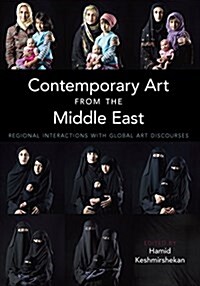 Contemporary Art from the Middle East : Regional Interactions with Global Art Discourses (Hardcover)