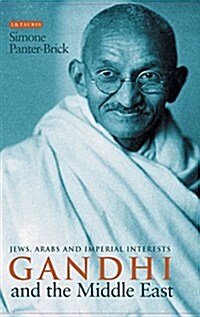 Gandhi and the Middle East : Jews, Arabs and Imperial Interests (Paperback)