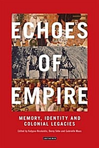 Echoes of Empire : Memory, Identity and Colonial Legacies (Paperback)