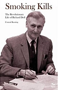 Smoking Kills : The Revolutionary Life of Richard Doll (Paperback)
