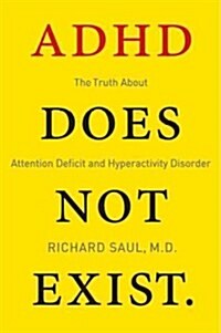 ADHD Does Not Exist: The Truth about Attention Deficit and Hyperactivity Disorder (Paperback)