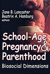 School-Age Pregnancy and Parenthood: Biosocial Dimensions (Hardcover)