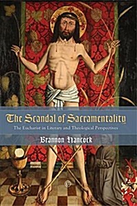 Scandal of Sacramentality: The Eucharist in Literary and Theological Perspectives (Hardcover)