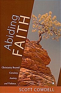 Abiding Faith: Christianity Beyond Certainty, Anxiety, and Violence (Hardcover)