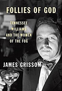 Follies of God: Tennessee Williams and the Women of the Fog (Hardcover, Deckle Edge)
