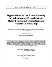 Opportunities to Use Remote Sensing in Understanding Permafrost and Related Ecological Characteristics: Report of a Workshop (Paperback)