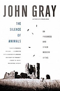 The Silence of Animals: On Progress and Other Modern Myths (Paperback)