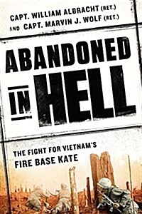 Abandoned in Hell: The Fight for Vietnams Firebase Kate (Hardcover)