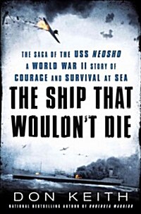 The Ship That Wouldnt Die: The Saga of the USS Neosho: A World War II Story of Courage and Survival at Sea (Hardcover)