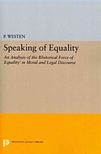 Speaking of Equality: An Analysis of the Rhetorical Force of equality in Moral and Legal Discourse (Paperback)