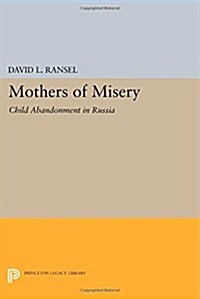 Mothers of Misery: Child Abandonment in Russia (Paperback)