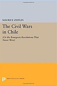 The Civil Wars in Chile: (Or the Bourgeois Revolutions That Never Were) (Paperback)