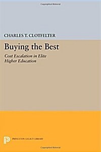 Buying the Best: Cost Escalation in Elite Higher Education (Paperback)