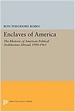 Enclaves of America: The Rhetoric of American Political Architecture Abroad, 1900-1965 (Paperback)