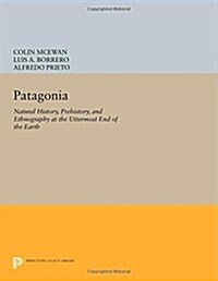 Patagonia: Natural History, Prehistory, and Ethnography at the Uttermost End of the Earth (Paperback)