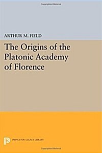 The Origins of the Platonic Academy of Florence (Paperback)