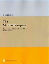 The Muslim Bonaparte: Diplomacy and Orientalism in Ali Pashas Greece (Paperback)