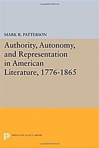 Authority, Autonomy, and Representation in American Literature, 1776-1865 (Paperback)