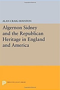 Algernon Sidney and the Republican Heritage in England and America (Paperback)