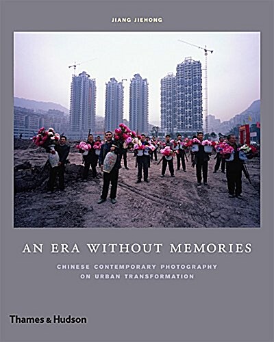 An Era Without Memories : Chinese Contemporary Photography on Urban Transformation (Hardcover)