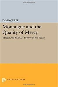 Montaigne and the quality of mercy : ethical and political themes in the Essais