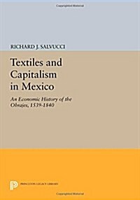 Textiles and Capitalism in Mexico: An Economic History of the Obrajes, 1539-1840 (Paperback)