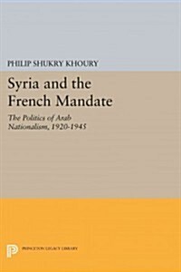 Syria and the French Mandate: The Politics of Arab Nationalism, 1920-1945 (Paperback)