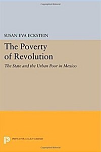 The Poverty of Revolution: The State and the Urban Poor in Mexico (Paperback)