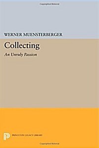 Collecting: An Unruly Passion: Psychological Perspectives (Paperback)