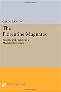 The Florentine Magnates: Lineage and Faction in a Medieval Commune (Paperback)