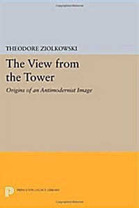 The View from the Tower: Origins of an Antimodernist Image (Paperback)