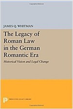 The Legacy of Roman Law in the German Romantic Era: Historical Vision and Legal Change (Paperback)