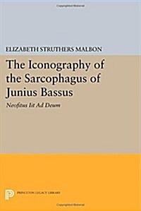 The Iconography of the Sarcophagus of Junius Bassus: Neofitus Iit Ad Deum (Paperback)