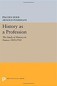 History as a Profession: The Study of History in France, 1818-1914 (Paperback)