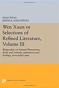 Wen Xuan or Selections of Refined Literature, Volume III: Rhapsodies on Natural Phenomena, Birds and Animals, Aspirations and Feelings, Sorrowful Lame (Paperback)