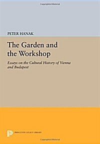 The Garden and the Workshop: Essays on the Cultural History of Vienna and Budapest (Paperback)