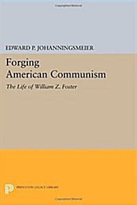 Forging American Communism: The Life of William Z. Foster (Paperback, Revised)
