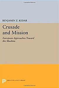 Crusade and Mission: European Approaches Toward the Muslims (Paperback)