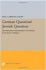 German Question/Jewish Question: Revolutionary Antisemitism in Germany from Kant to Wagner (Paperback)