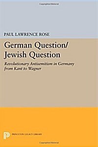 German Question/Jewish Question: Revolutionary Antisemitism in Germany from Kant to Wagner (Paperback)