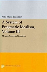 A System of Pragmatic Idealism, Volume III: Metaphilosophical Inquiries (Paperback)