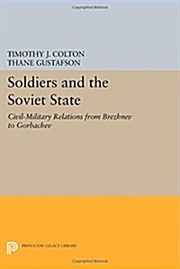Soldiers and the Soviet State: Civil-Military Relations from Brezhnev to Gorbachev (Paperback)