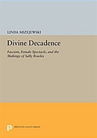 Divine Decadence: Fascism, Female Spectacle, and the Makings of Sally Bowles (Paperback)