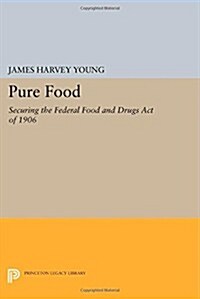 Pure Food: Securing the Federal Food and Drugs Act of 1906 (Paperback)