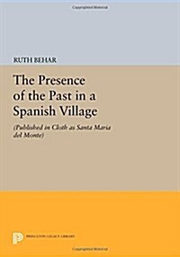 The Presence of the Past in a Spanish Village: (Published in Cloth as Santa Maria del Monte) (Paperback)