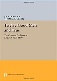 Twelve Good Men and True: The Criminal Trial Jury in England, 1200-1800 (Paperback)