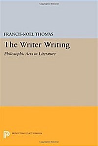 The Writer Writing: Philosophic Acts in Literature (Paperback)