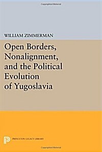 Open Borders, Nonalignment, and the Political Evolution of Yugoslavia (Paperback)